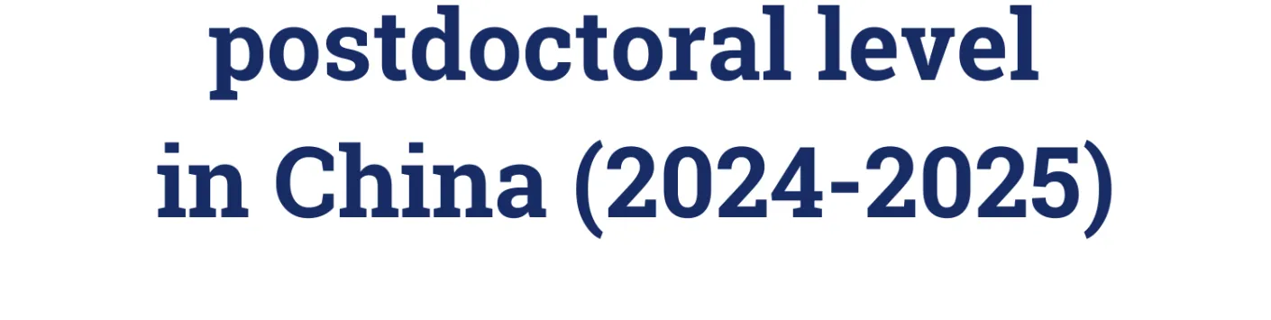 Call for applications: Doctoral or postdoctoral fellowships in China (2024-2025)